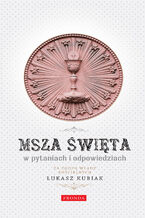 Okładka - Msza Święta w pytaniach i odpowiedziach - Łukasz Kubiak