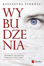 Okładka - Wybudzenia. Powrót do życia. Polskie historie - Katarzyna Pinkosz