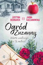 Okładka - Ogród Zuzanny. Warto walczyć o tę miłość. Tom 3 - Justyna Bednarek, Jagna Kaczanowska