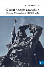 Okładka - Poczet książąt gdańskich. Dynastia Sobiesławiców w XII-XIII wieku - Błażej Śliwiński