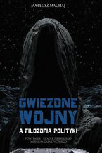 Okładka - Gwiezdne wojny a filozofia polityki - Mateusz Machaj