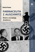 Farmaceuta z Auschwitz. Historia zwyczajnego zbrodniarza