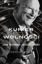 Kurier wolności. Jan Nowak-Jeziorański