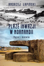 Plaże inwazji w Normandii. Pejzaż i historia