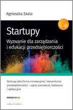 Okładka - Startupy. Wyzwanie dla zarządzania i edukacji przedsiębiorczości - Agnieszka Skala