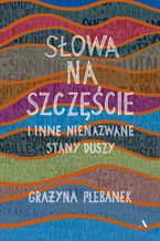 Okładka - Słowa na szczęście i inne nienazwane stany duszy - Grażyna Plebanek