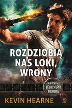 Okładka - Kroniki Żelaznego Druida (#9). Rozdziobią nas Loki, wrony. Kroniki Żelaznego Druida 9 - Kevin Hearne