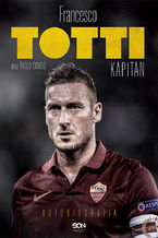 Okadka - Totti. Kapitan. Autobiografia - Francesco Totti, Paolo...