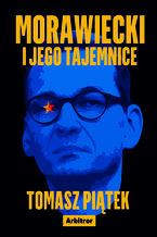 Okładka - Morawiecki i jego tajemnice - Tomasz Piątek