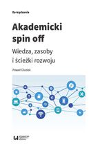 Okładka - Akademicki spin off. Wiedza, zasoby i ścieżki rozwoju - Paweł Głodek