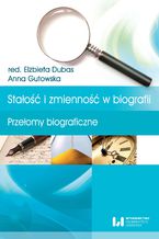 Okładka - Stałość i zmienność w biografii. Przełomy biograficzne - Elżbieta Dubas, Anna Gutowska