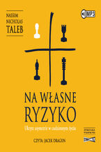 Okładka - Na własne ryzyko. Ukryte asymetrie w codziennym życiu - Nassim Nicholas Taleb