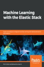 Okładka - Machine Learning with the Elastic Stack. Expert techniques to integrate machine learning with distributed search and analytics - Rich Collier, Bahaaldine Azarmi