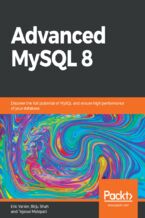 Okładka książki Advanced MySQL 8. Discover the full potential of MySQL and ensure high performance of your database