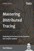 Mastering Distributed Tracing. Analyzing performance in microservices and complex systems
