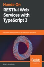 Hands-On RESTful Web Services with TypeScript 3. Design and develop scalable RESTful APIs for your applications