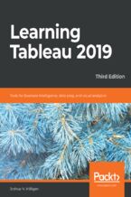 Okładka - Learning Tableau 2019. Tools for Business Intelligence, data prep, and visual analytics - Third Edition - Joshua N. Milligan