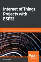 Okładka - Internet of Things Projects with ESP32. Build exciting and powerful IoT projects using the all-new Espressif ESP32 - Agus Kurniawan