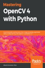 Mastering OpenCV 4 with Python. A practical guide covering topics from image processing, augmented reality to deep learning with OpenCV 4 and Python 3.7