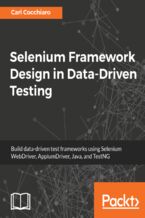 Selenium Framework Design in Data-Driven Testing. Build data-driven test frameworks using Selenium WebDriver, AppiumDriver, Java, and TestNG