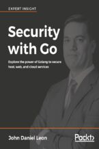 Security with Go. Explore the power of Golang to secure host, web, and cloud services