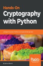Hands-On Cryptography with Python. Leverage the power of Python to encrypt and decrypt data