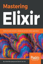 Okładka - Mastering Elixir. Build and scale concurrent, distributed, and fault-tolerant applications - André Albuquerque, Daniel Caixinha