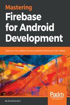 Okładka - Mastering Firebase for Android Development. Build real-time, scalable, and cloud-enabled Android apps with Firebase - Ashok Kumar S