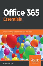 Office 365 Essentials. Get up and running with the fundamentals of Office 365