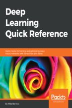 Deep Learning Quick Reference. Useful hacks for training and optimizing deep neural networks with TensorFlow and Keras