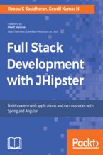 Full Stack Development with JHipster. Build modern web applications and microservices with Spring and Angular