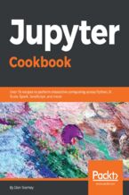 Okładka - Jupyter Cookbook. Over 75 recipes to perform interactive computing across Python, R, Scala, Spark, JavaScript, and more - Dan Toomey