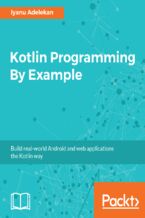 Kotlin Programming By Example. Build real-world Android and web applications the Kotlin way