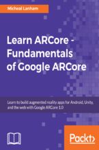 Okładka - Learn ARCore - Fundamentals of Google ARCore. Learn to build augmented reality apps for Android, Unity, and the web with Google ARCore 1.0 - Micheal Lanham