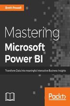 Okładka - Mastering Microsoft Power BI. Expert techniques for effective data analytics and business intelligence - Brett Powell
