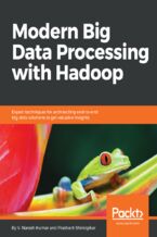 Okładka - Modern Big Data Processing with Hadoop. Expert techniques for architecting end-to-end big data solutions to get valuable insights - V Naresh Kumar, Prashant Shindgikar
