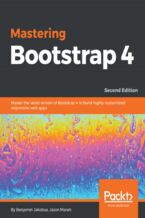 Okładka - Mastering Bootstrap 4. Master the latest version of Bootstrap 4 to build highly customized responsive web apps - Second Edition - Benjamin Jakobus