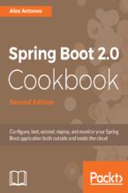 Spring Boot 2.0 Cookbook. Configure, test, extend, deploy, and monitor your Spring Boot application both outside and inside the cloud - Second Edition