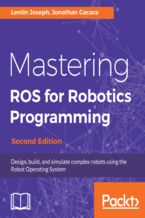 Okładka - Mastering ROS for Robotics Programming. Design, build, and simulate complex robots using the Robot Operating System - Second Edition - Jonathan Cacace, Lentin Joseph