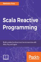 Scala Reactive Programming. Build scalable, functional reactive microservices with Akka, Play, and Lagom