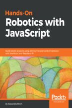 Hands-On Robotics with JavaScript. Build robotic projects using Johnny-Five and control hardware with JavaScript and Raspberry Pi
