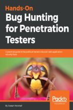 Hands-On Bug Hunting for Penetration Testers. A practical guide to help ethical hackers discover web application security flaws