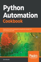 Okładka - Python Automation Cookbook. Explore the world of automation using Python recipes that will enhance your skills - Jaime Buelta