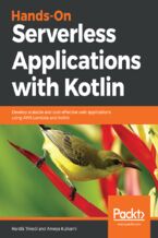 Hands-On Serverless Applications with Kotlin. Develop scalable and cost-effective web applications using AWS Lambda and Kotlin