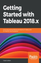 Okładka - Getting Started with Tableau 2018.x. Get up and running with the new features of Tableau 2018 for impactful data visualization - Tristan Guillevin
