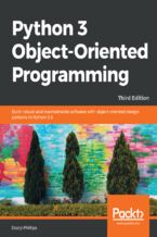 Okładka - Python 3 Object-Oriented Programming. Build robust and maintainable software with object-oriented design patterns in Python 3.8 - Third Edition - Dusty Phillips