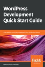 Okładka - Wordpress Development Quick Start Guide. Build beautiful and dynamic websites for your domain from scratch - Rakhitha Nimesh Ratnayake