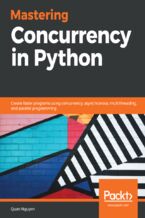 Okładka - Mastering Concurrency in Python. Create faster programs using concurrency, asynchronous, multithreading, and parallel programming - Quan Nguyen