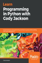 Okładka - Learn Programming in Python with Cody Jackson. Grasp the basics of programming and Python syntax while building real-world applications - Cody Jackson