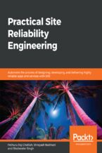Okładka - Practical Site Reliability Engineering. Automate the process of designing, developing, and delivering highly reliable apps and services with SRE - Pethuru Raj Chelliah, Shreyash Naithani, Shailender Singh